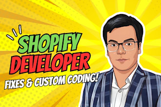 be your shopify developer, fix bugs, custom liquid sections