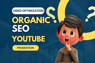 video optimization and organic SEO for your youtube promotion
