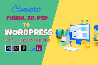 convert figma to wordpress, xd or PSD to wordpress, using elementor pro