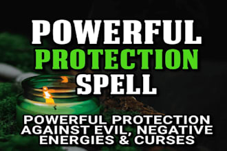 cast a spell to protect you from any type of harm, block any negative energy
