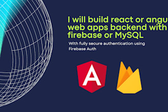 build react or angular web apps backend with firebase or mysql