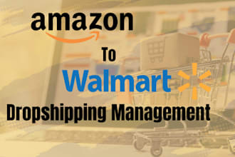 be your professional walmart store manager for dropshipping