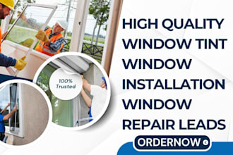 generate quality window installation leads window tint leads window repair leads