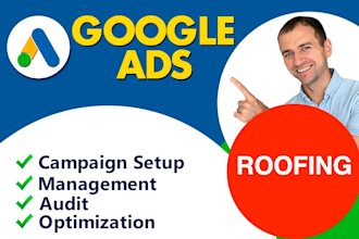 set up roofing google ads, do optimization and management