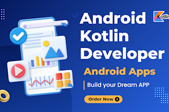 expert kotlin developer I will build your android app from scratch
