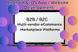 develop ecommerce b2b or b2c multivendor marketplace app, and website