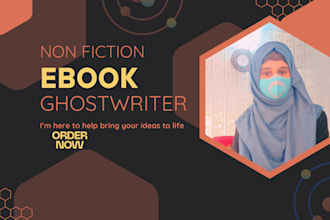 ghostwrite a powerful, engaging, and well researched non fiction ebook for you