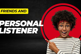 become your listener friend confidant