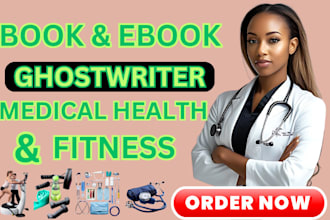 be your ebook and book ghostwriter for health fitness and medical writing