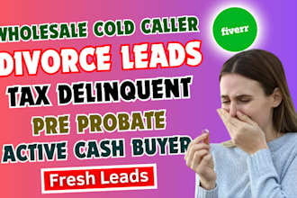 do new divorce leads tax delinquent pre probate cash buyer wholesale cold caller