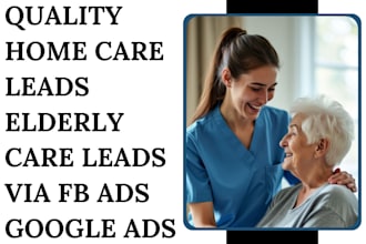 generate quality home care leads elderly care leads senior care leads via fb ads