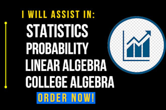 assist in college algebra, linear algebra, business statistics, and probability