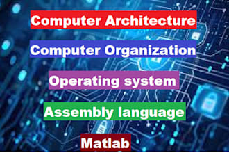 computer architecture, organization, operating system, assembly language, matlab