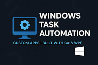 develop custom windows applications for task automation