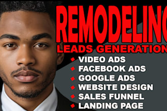 setup home remodeling lead google ads, facebook ads, video ads