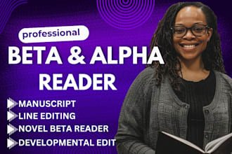 be your beta reader, alpha reader for your novel and give honest feedback
