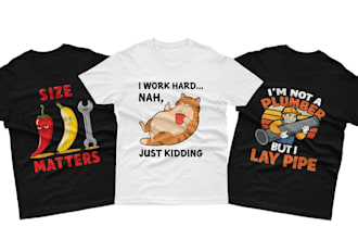 create funny, humorous meme, joke, and typography t shirt and logo designs