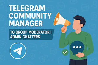 be your telegram community manager, tg group moderator, telegram admin chatters