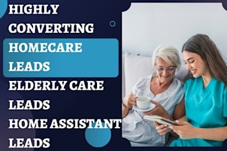 generate homecare leads elderly care leads senior care lead home assistant leads