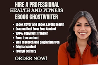 be your ghostwriter, ebook writer for health and fitness ebook, medical writing