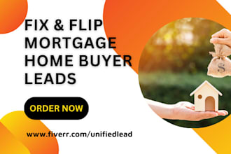 generate mortgage leads home buyer home loan  mortgage fix and flip hard money