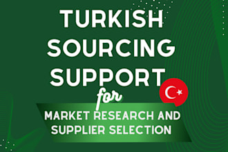 provide turkish sourcing support for market research and supplier selection