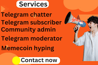 be your community manager plus telegram chatter with moderator for your tg