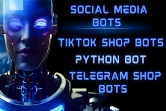 develop tiktok shop bot, tiktok bot, youtube bot, instagram api bot python bot