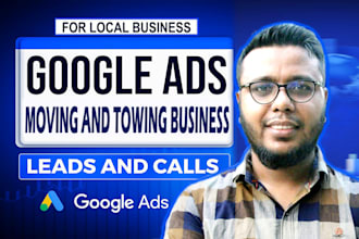 setup google ads for local moving, towing business to boost leads, calls