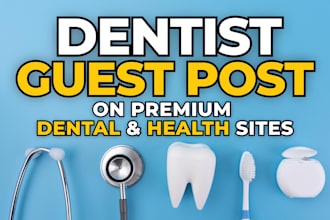 write and publish dofollow guest post on a unique dental or health blog