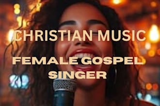 sing and produce christian music, jingles, worship as your female gospel singer