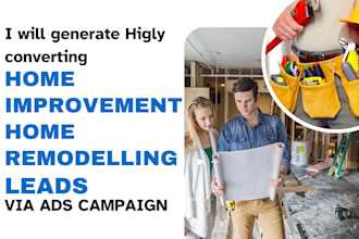 generate highly converting home improvement home remodeling leads