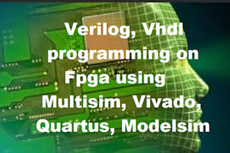 do verilog, vhdl programming on fpga using multisim, vivado, quartus, modelsim