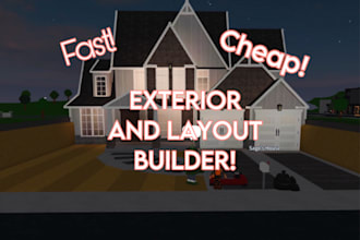 build you an exterior and layout in bloxburg