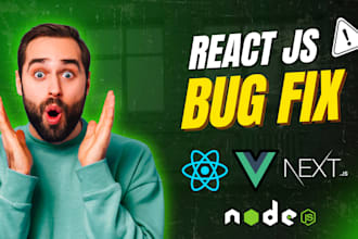 fix bugs in react js, vue js, next js and nodejs application