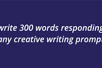write 300 words responding any creative writing prompt