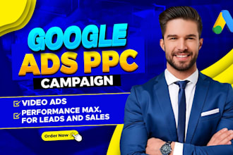 setup and manage google ads PPC, video, performance max for leads or sales