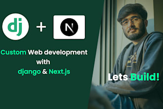 create custom website, web app using django, nextjs, react, full stack we