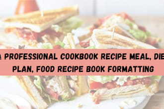 write and design cookbook recipe meal, diet plan, food recipe book formatting