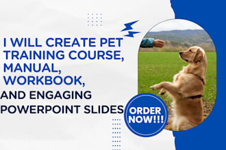 create pet training course, manual, workbook, and engaging PPT slides