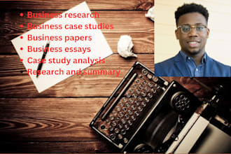 do business research, case study analysis, business reports and papers