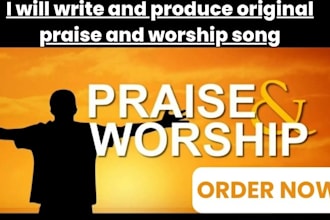 write and produce original praise and worship song