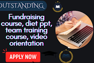create fundraising course, diet ppt, team training course, video orientation