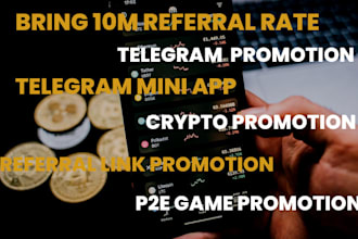 bring 10m referral rate do telegram referral link promotion,p2e, mining app