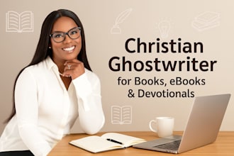 be your christian ghostwriter for books, ebooks, or devotionals