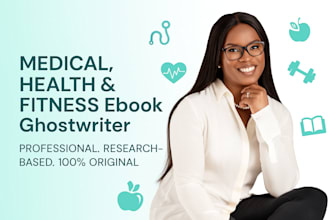 be your ebook ghostwriter for medical, health, fitness, and wellness ebooks