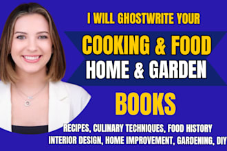 be your book writer, home, garden book ghostwriter, cooking, food ebook writer
