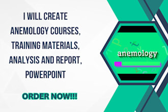 create anemology courses, training materials, analysis and report, powerpoint