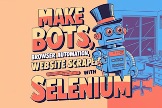 make bots, browser automation, and website scrapers with selenium