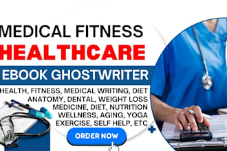 write medical ebook, health and fitness ebook writer, nursing, holistic living